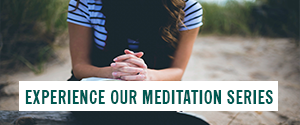 Experience Our Meditation Series